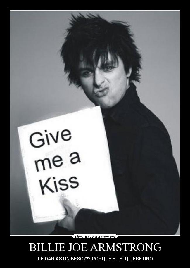 BILLIE JOE ARMSTRONG - LE DARIAS UN BESO??? PORQUE EL SI QUIERE UNO