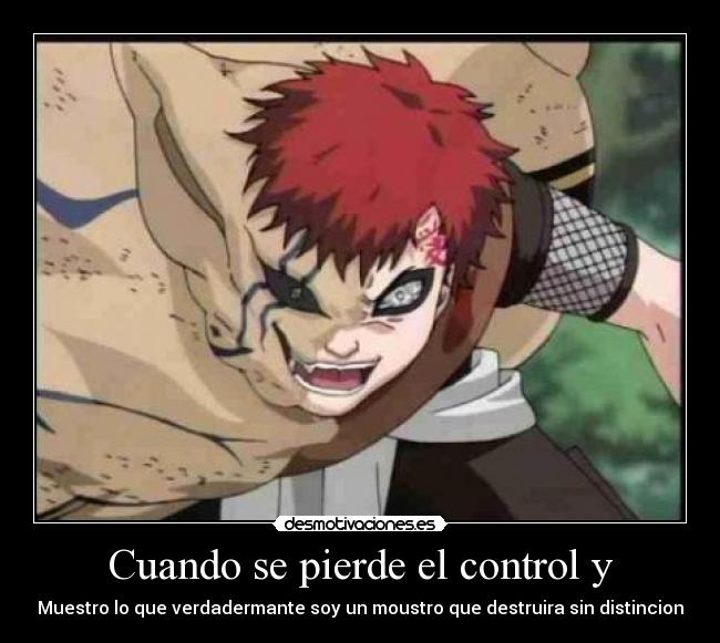 Cuando se pierde el control y - Muestro lo que verdadermante soy un moustro que destruira sin distincion