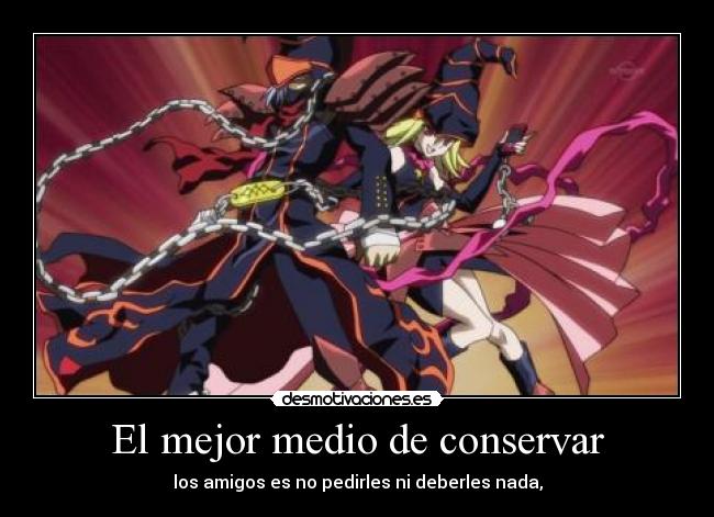 El mejor medio de conservar - los amigos es no pedirles ni deberles nada,