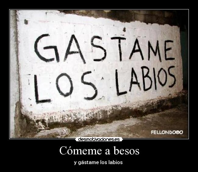 carteles besos comeme besos gastame los labios gutysoccer blogspot desmotivaciones