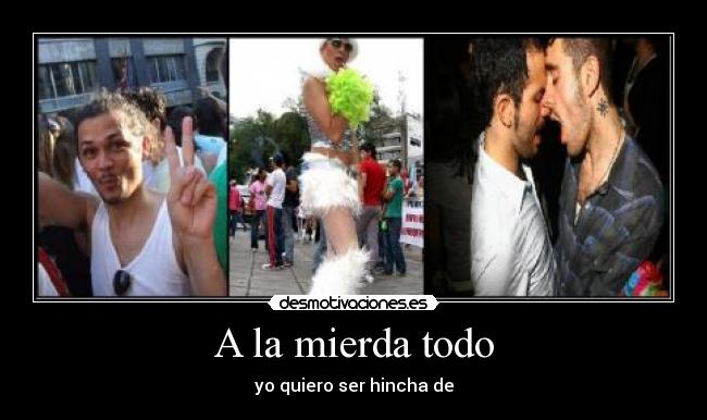 A la mierda todo - yo quiero ser hincha de