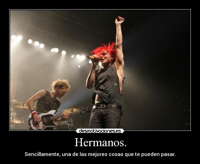 Hermanos. - Sencillamente, una de las mejores cosas que te pueden pasar.