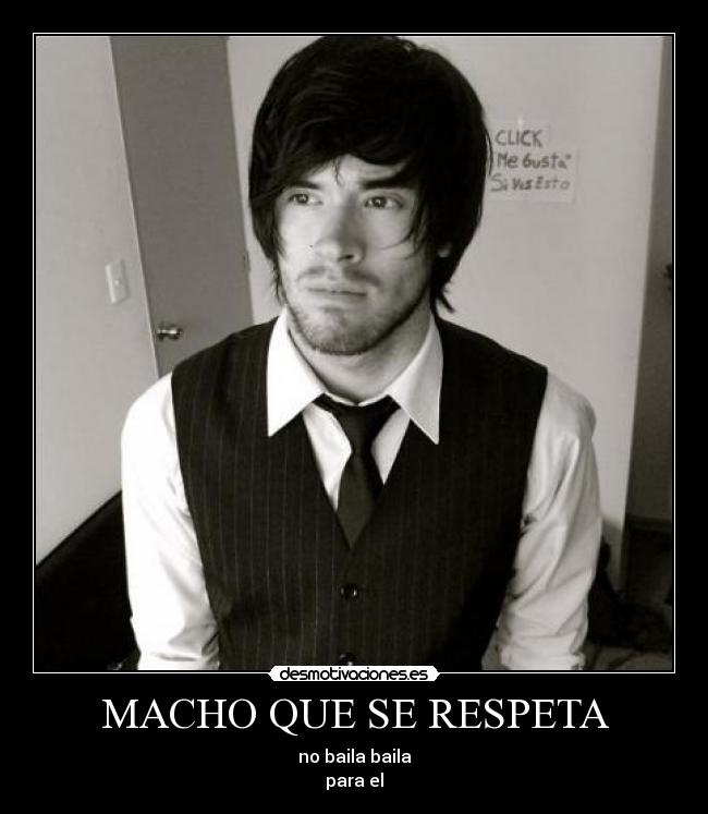 MACHO QUE SE RESPETA - no baila baila
para el