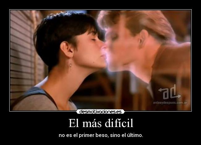El más difícil - no es el primer beso, sino el último.