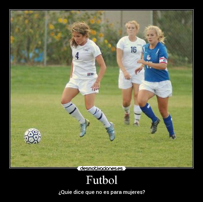 Futbol - ¿Quie dice que no es para mujeres?