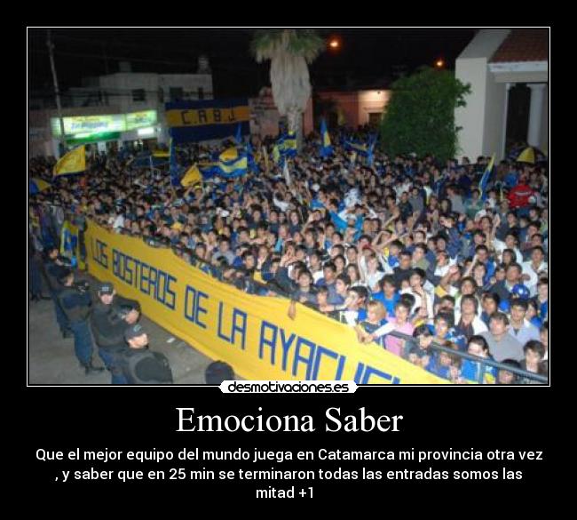 Emociona Saber - Que el mejor equipo del mundo juega en Catamarca mi provincia otra vez
, y saber que en 25 min se terminaron todas las entradas somos las
mitad +1 ♥♥