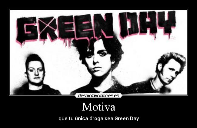 Motiva - que tu única droga sea Green Day