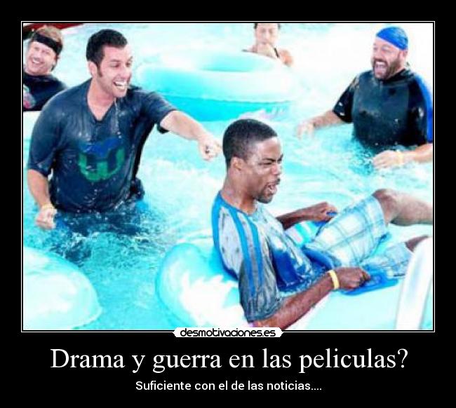 Drama y guerra en las peliculas? - Suficiente con el de las noticias....