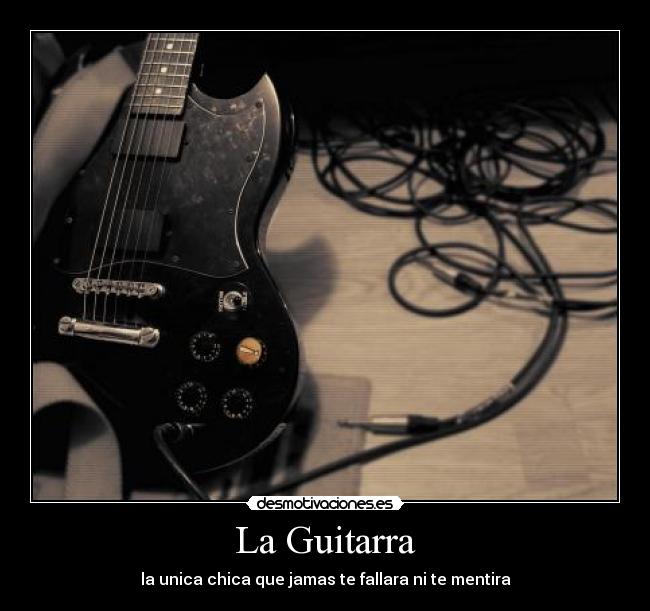 La Guitarra - la unica chica que jamas te fallara ni te mentira