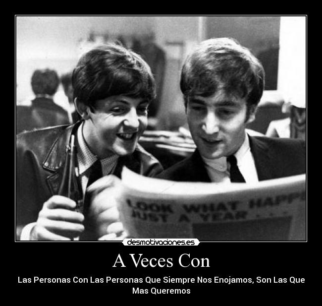 A Veces Con - Las Personas Con Las Personas Que Siempre Nos Enojamos, Son Las Que
Mas Queremos