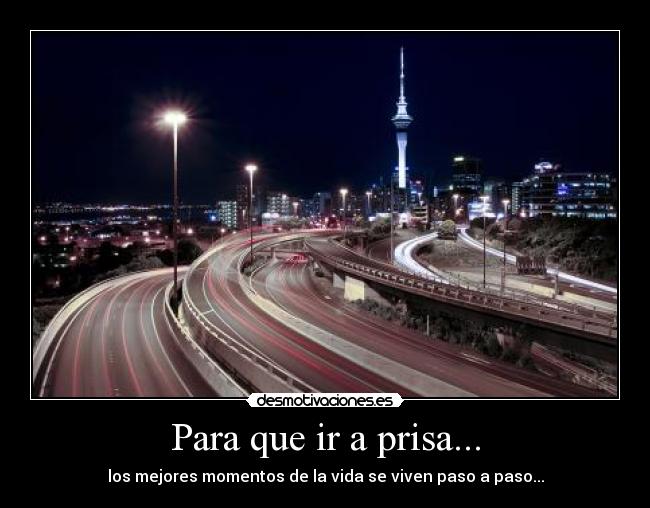 Para que ir a prisa... - los mejores momentos de la vida se viven paso a paso...