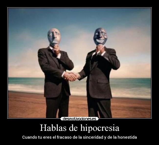 Hablas de hipocresia - 