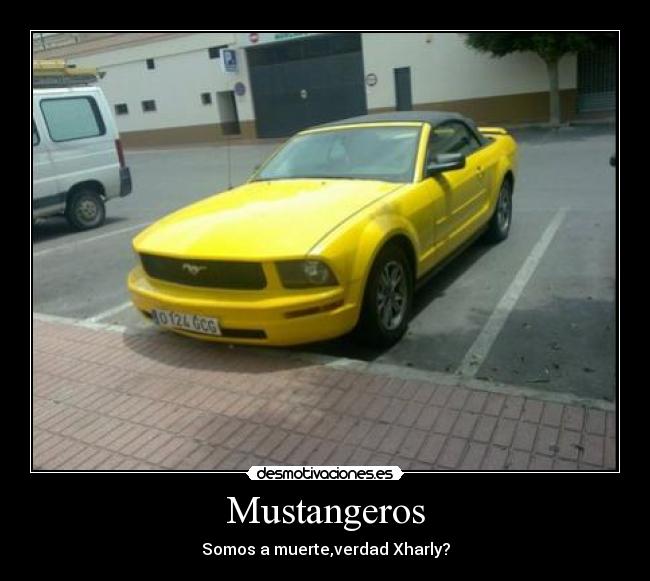 Mustangeros - Somos a muerte,verdad Xharly?