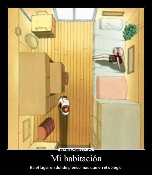 Mi habitación - Es el lugar en donde pienso mas que en el colegio.
