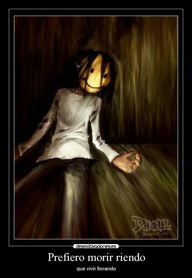 Prefiero morir riendo - que vivir llorando