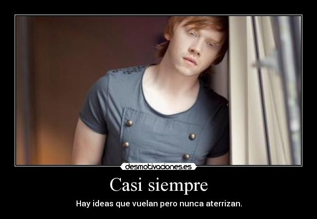 Casi siempre - Hay ideas que vuelan pero nunca aterrizan.