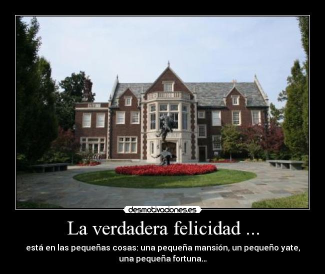 La verdadera felicidad ... -