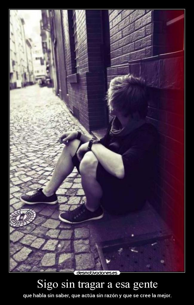 Sigo sin tragar a esa gente -