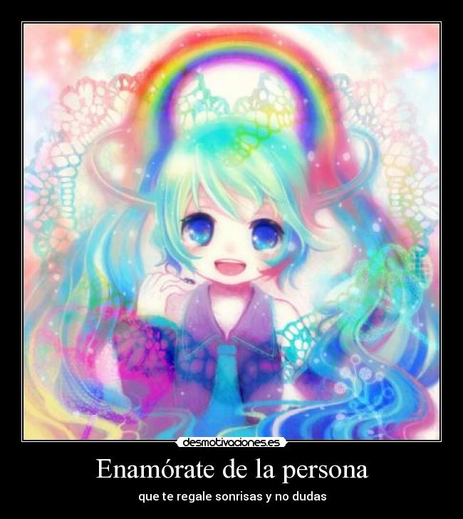 Enamórate de la persona - que te regale sonrisas y no dudas