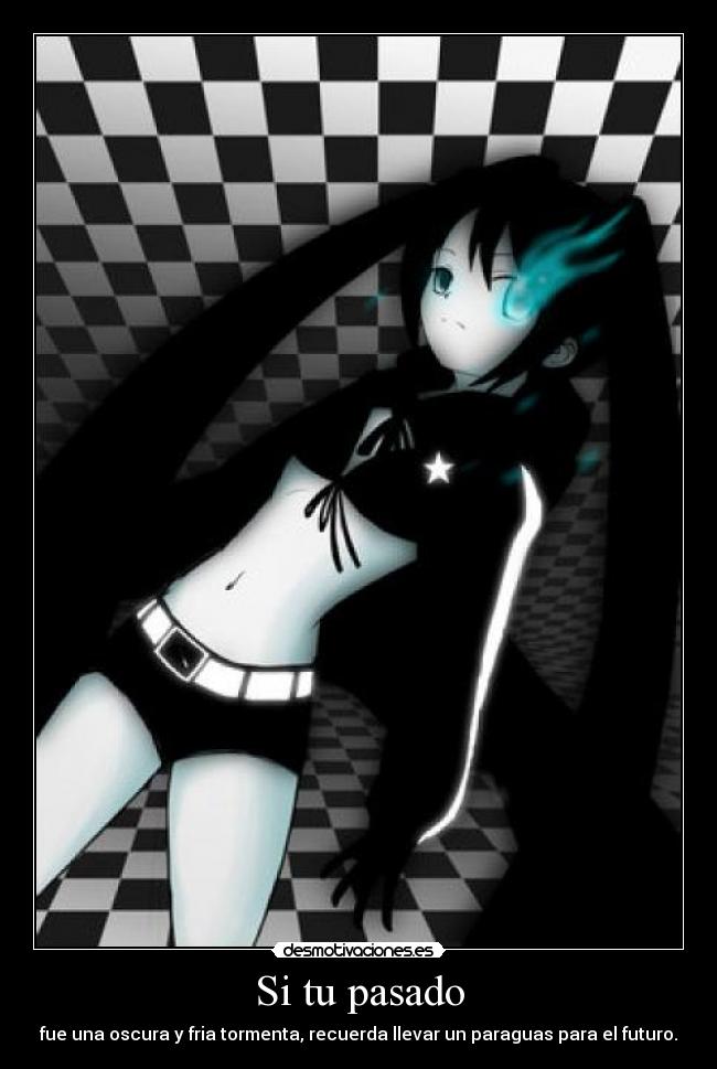 Si tu pasado - fue una oscura y fria tormenta, recuerda llevar un paraguas para el futuro.