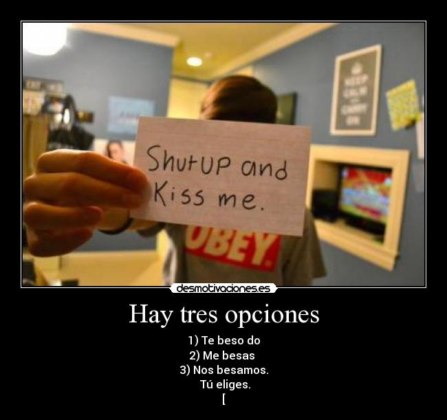 Hay tres opciones - 1) Te beso do
2) Me besas
3) Nos besamos.
Tú eliges.
[
