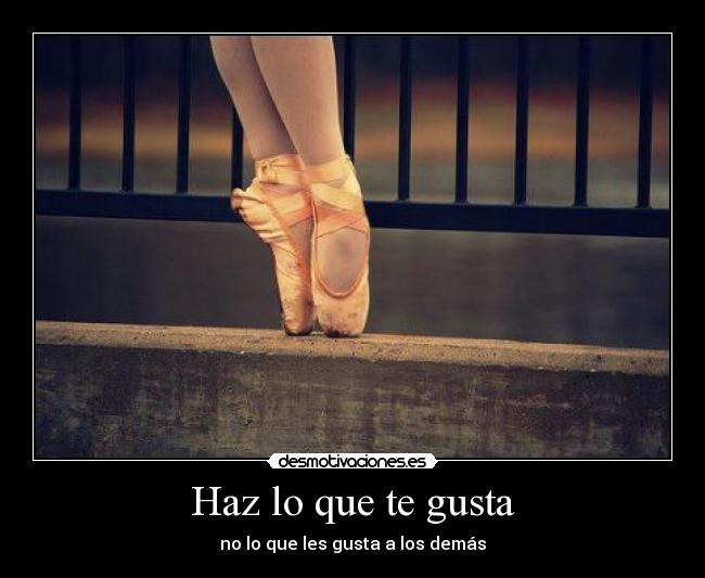 Haz lo que te gusta - no lo que les gusta a los demás