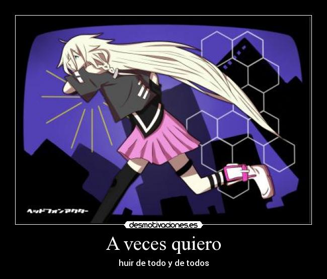 A veces quiero - huir de todo y de todos