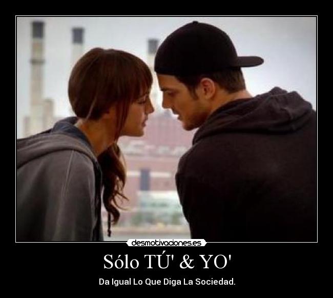 Sólo TÚ & YO - Da Igual Lo Que Diga La Sociedad.