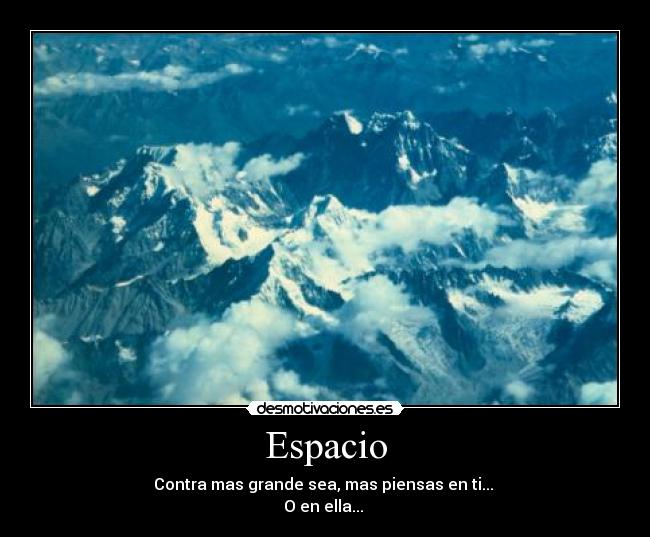 Espacio - Contra mas grande sea, mas piensas en ti...
O en ella...