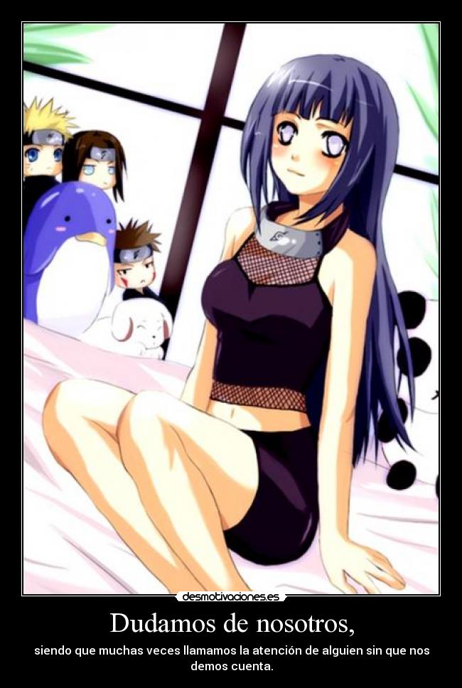 Dudamos de nosotros, - siendo que muchas veces llamamos la atención de alguien sin que nos demos cuenta.