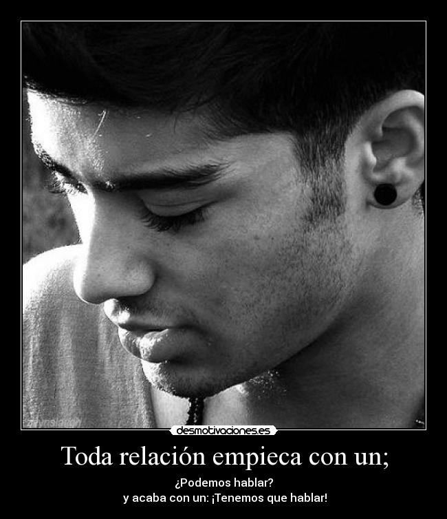 Toda relación empieca con un; - ¿Podemos hablar?
y acaba con un: ¡Tenemos que hablar!