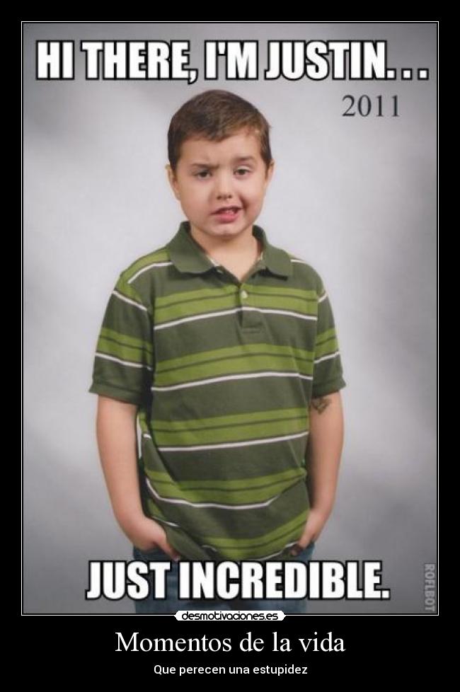 Momentos de la vida - Que perecen una estupidez