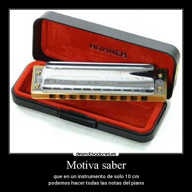 Motiva saber - que en un instrumento de solo 10 cm
podemos hacer todas las notas del piano