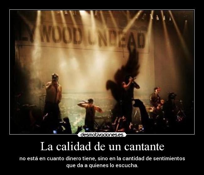 La calidad de un cantante - no está en cuanto dinero tiene, sino en la cantidad de sentimientos
que da a quienes lo escucha.