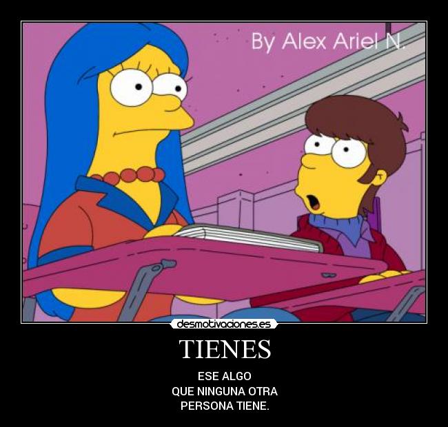 TIENES - ESE ALGO
QUE NINGUNA OTRA
PERSONA TIENE.