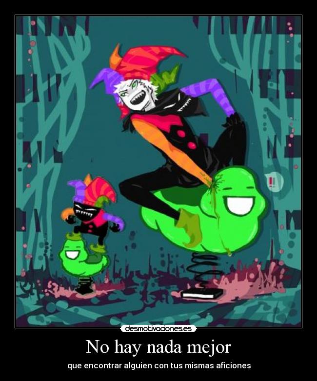 No hay nada mejor - que encontrar alguien con tus mismas aficiones