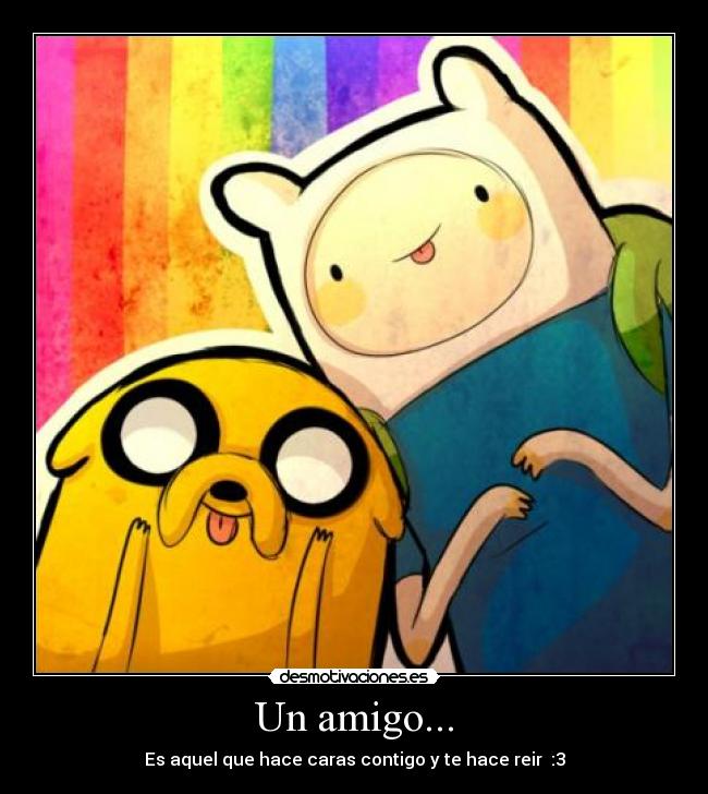 Un amigo... -