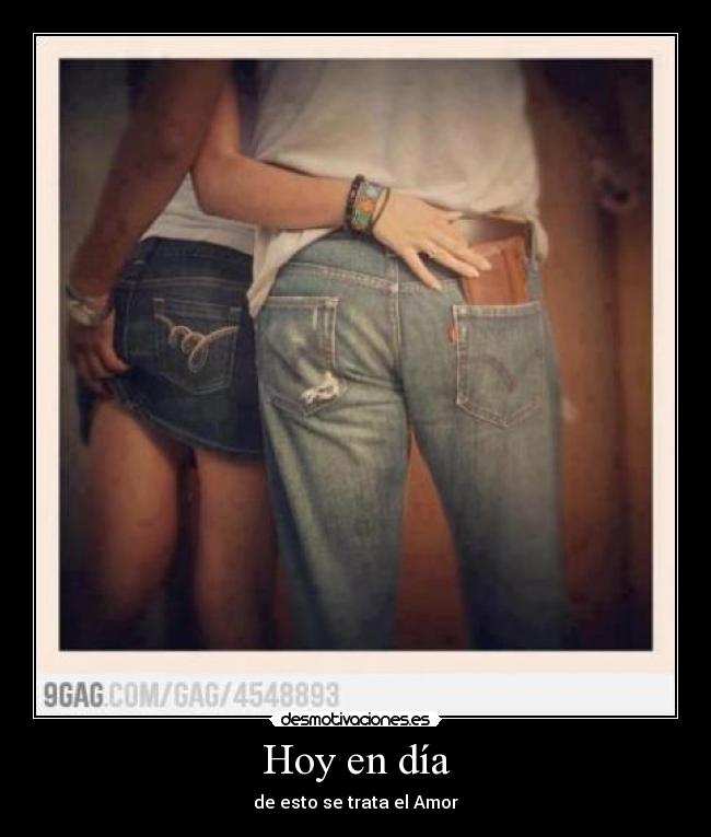 Hoy en día - de esto se trata el Amor