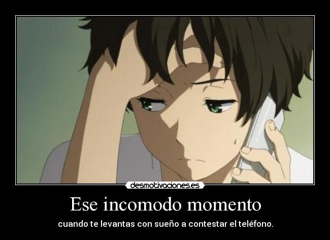Ese incomodo momento - cuando te levantas con sueño a contestar el teléfono.