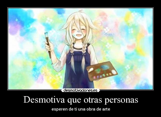 Desmotiva que otras personas - esperen de ti una obra de arte