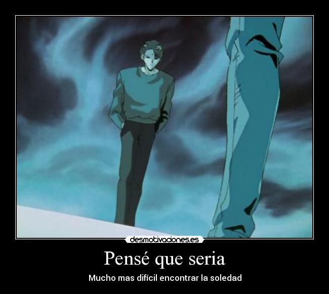 Pensé que seria - Mucho mas difícil encontrar la soledad