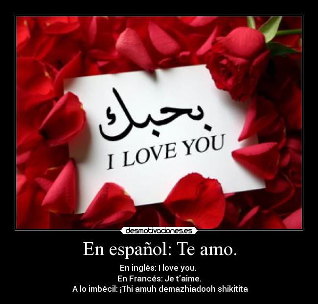 En español: Te amo. -