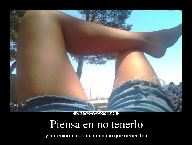 Piensa en no tenerlo -