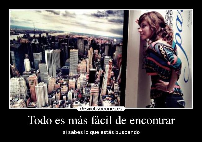 Todo es más fácil de encontrar - si sabes lo que estás buscando