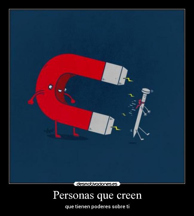 Personas que creen - que tienen poderes sobre ti