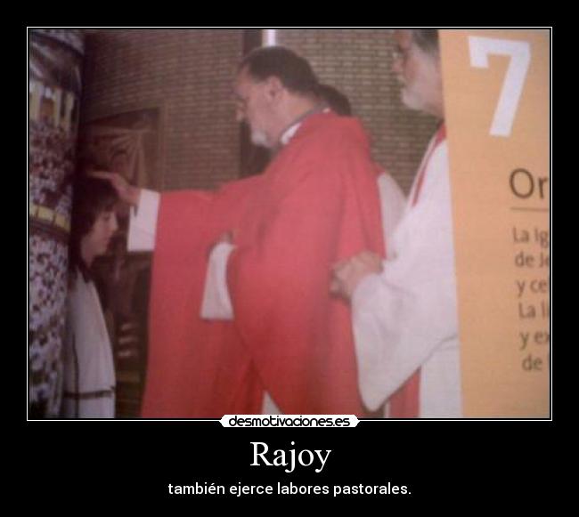 Rajoy - también ejerce labores pastorales.