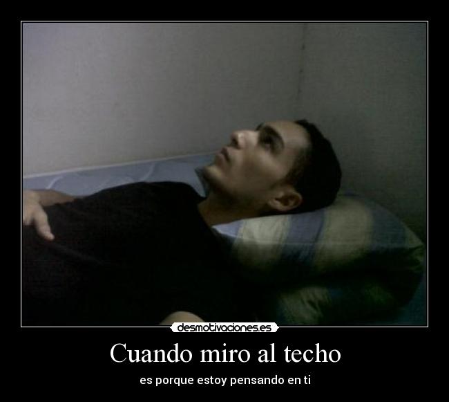 Cuando miro al techo - es porque estoy pensando en ti