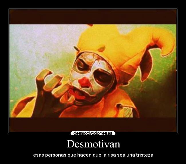 Desmotivan - esas personas que hacen que la risa sea una tristeza