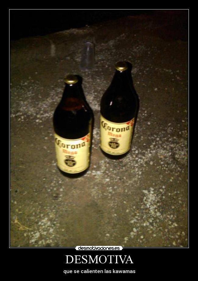 DESMOTIVA - que se calienten las kawamas