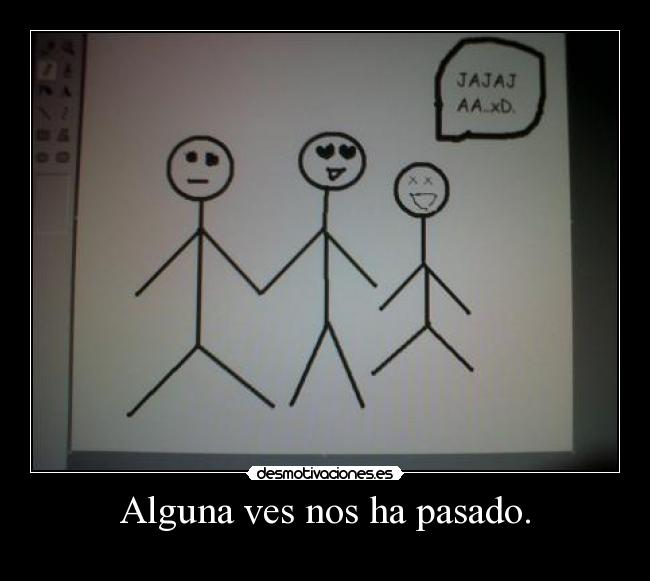 Alguna ves nos ha pasado. -